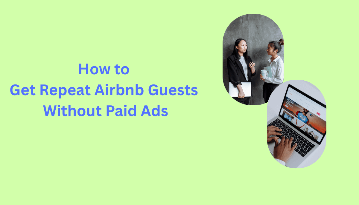 How to Get Repeat Bookings on Airbnb (Without Spending on Ads)