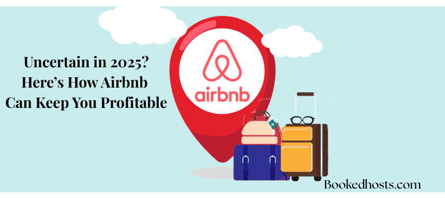 Worried About the Real Estate Market in 2025? Here’s How Short-Term Rentals Can Keep You Profitable
