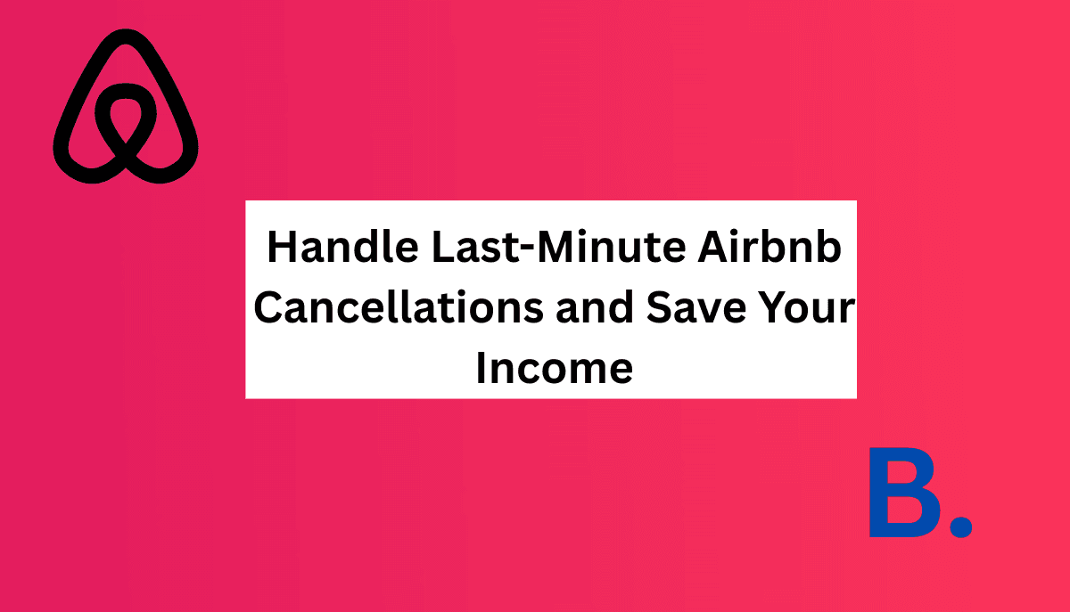 How to Handle Last-Minute Airbnb Cancellations Without Losing Your Mind
